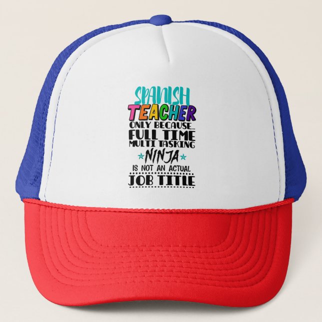 Spanish Teacher Only Because Full Time Multi Task Trucker Hat (Front)