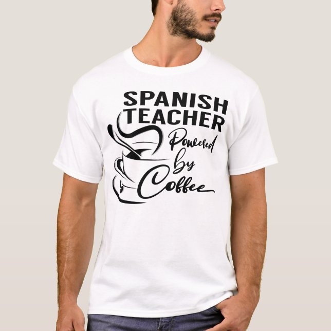 Spanish Teacher Powered by Coffee T-Shirt (Front)