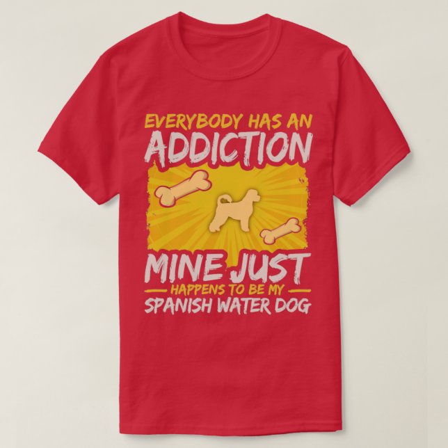 Spanish Water Dog Funny Dog Addiction  1  T-Shirt (Design Front)