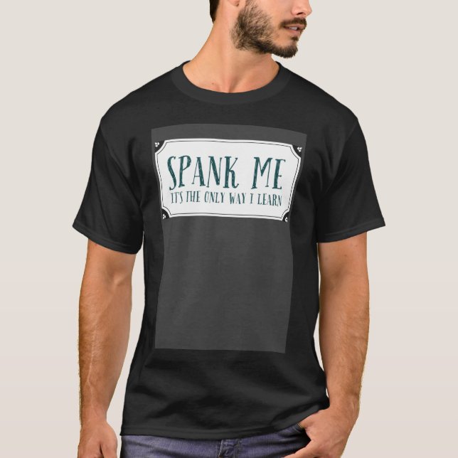 Spank Me is the only way to learn Devot Kinky T-Shirt (Front)