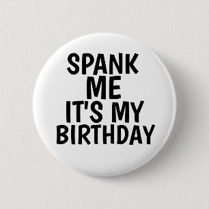SPANK ME IT'S MY BIRTHDAY BUTTONS