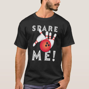 Spare Me Alley Pins Spare Strike Bowling 1 T-Shirt