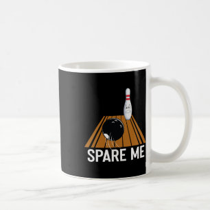 Spare Me Funny Bowling Lover Team Sport Ball Strik Coffee Mug