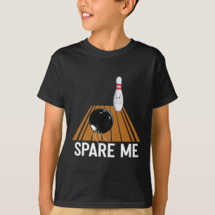 Spare Me Funny Bowling Lover Team Sport Ball Strik T-Shirt