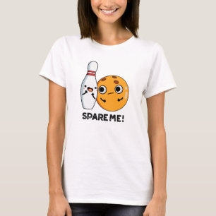 Spare Me Funny Sports Bowling Pun  T-Shirt