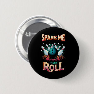 Spare Me Im on a Roll - Bowling 6 Cm Round Badge