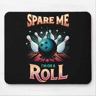 Spare Me Im on a Roll - Bowling Mouse Pad
