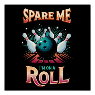 Spare Me Im on a Roll - Bowling Poster