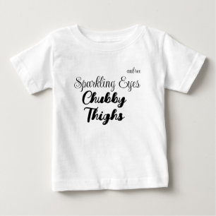 "Sparkling Eyes, Chubby Thighs" Customisable Baby T-Shirt