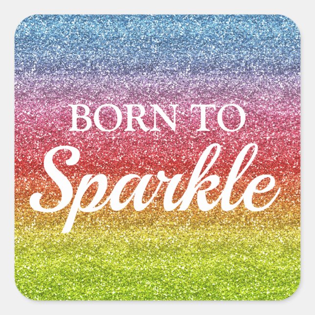 Sparkly Rainbow Gradient Glitter Born to Sparkle Square Sticker (Front)