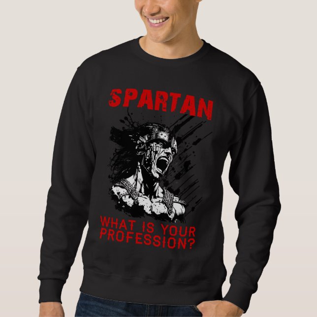 Spartan what is your profession gym Proud spartan  Sweatshirt (Front)