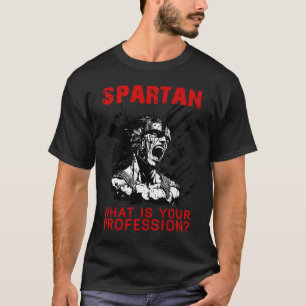 Spartan what is your profession gym Proud spartan  T-Shirt