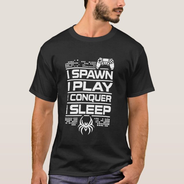 Spawn, Play, Conquer, Sleep - Funny Gaming Gamer G T-Shirt (Front)