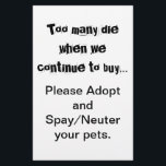 Spay Neuter Adopt Flyer<br><div class="desc">Too Many Die... Adopt Spay and Neuter flyers: Pet overpopulation is a serious problem throughout the world. Does it break your heart to see dogs, cats and other animals bred and sold in pet stores when there are so many pets in animal shelters that need homes? Does it break your...</div>