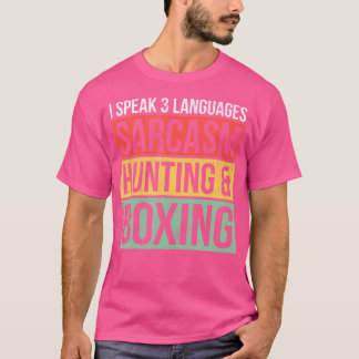 Speak 3 Languages Sarcasm Hunting And Boxing Hunte T-Shirt