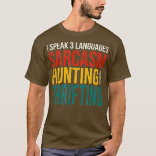 Speak 3 Languages Sarcasm Hunting And Thrifting T-Shirt