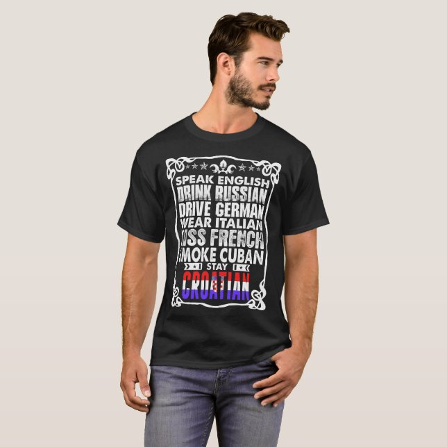 Speak English Drive German Stay Croatian Tshirt (Front Full)