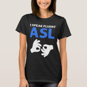 Speak Fluent Asl. Asl Hand Sign Language Deaf Prid T-Shirt