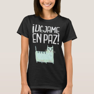 Speak More Spanish Dejame En Paz Gato Cat T-Shirt