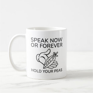 Speak Now Or Forever Hold Your Peas Coffee Mug
