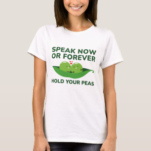 Speak Now Or Forever Hold Your Peas T-Shirt