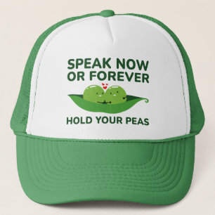 Speak Now Or Forever Hold Your Peas Trucker Hat