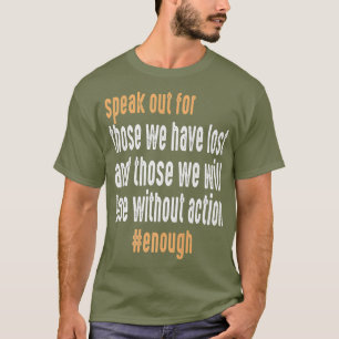 Speak Out For Those We Have Lost Enough Gun T-Shirt