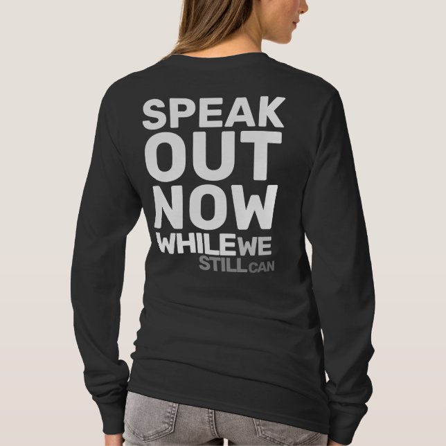 Speak Out Now While We Still Can Protest Statement T-Shirt (Back)