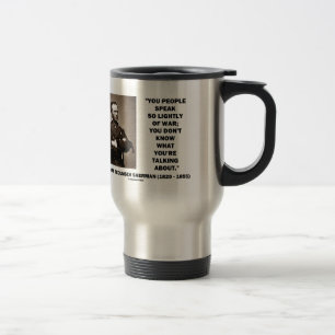 Speak So Lightly Of War William T. Sherman Quote Travel Mug