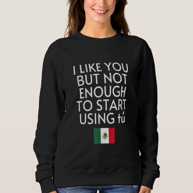 Speak Spanish Mexico Flag Usted Tu Mexican Sweatshirt (Front)