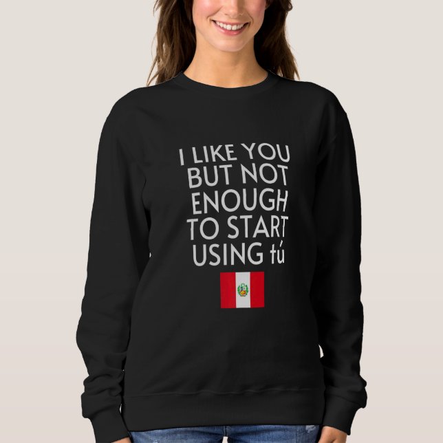 Speak Spanish Peru Flag Usted Tu Peruvian Sweatshirt (Front)