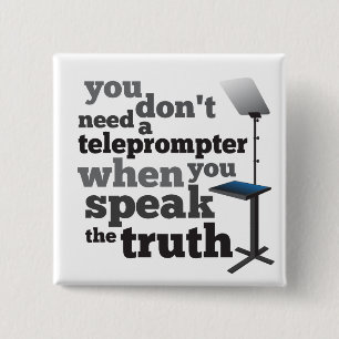 Speak the Truth and you Don't Need a Teleprompter 15 Cm Square Badge