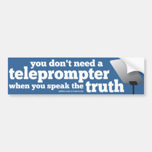 Speak the Truth and you Don't Need a Teleprompter Bumper Sticker