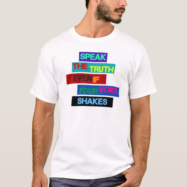 "Speak The Truth Even If Your Voice Shakes" T-Shirt (Front)
