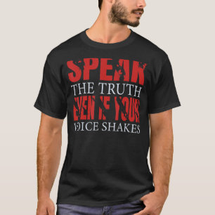 Speak the truth  even if your voice shakes T-Shirt