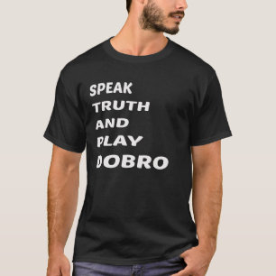 Speak Truth and play Dobro T-Shirt