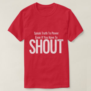 Speak Truth To Power (SHOUT) - A MisterP Shirt