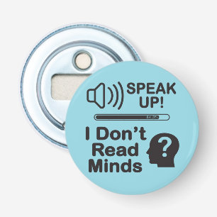 Speak Up – I Don’t Read Minds Funny Communication  Bottle Opener