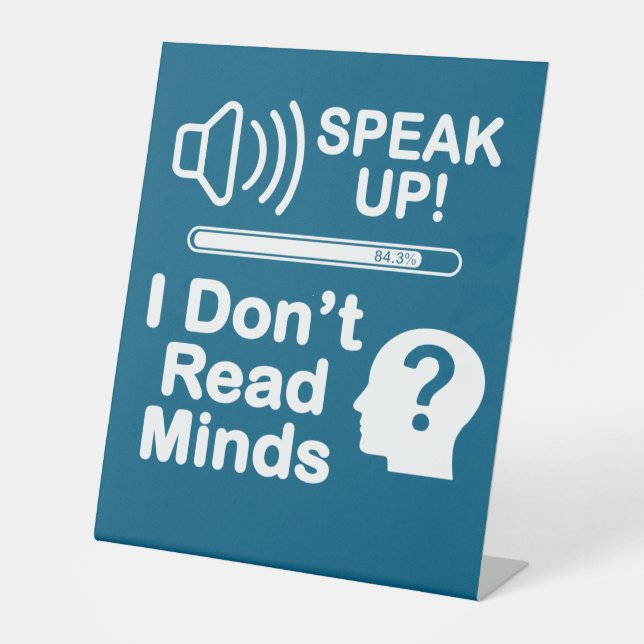 Speak Up – I Don’t Read Minds Funny Communication  Pedestal Sign (Front)