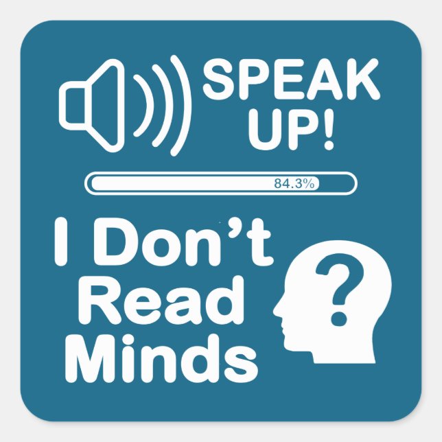 Speak Up – I Don’t Read Minds Funny Communication  Square Sticker (Front)