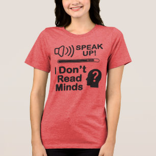 Speak Up – I Don’t Read Minds Funny Communication  Tri-Blend Shirt