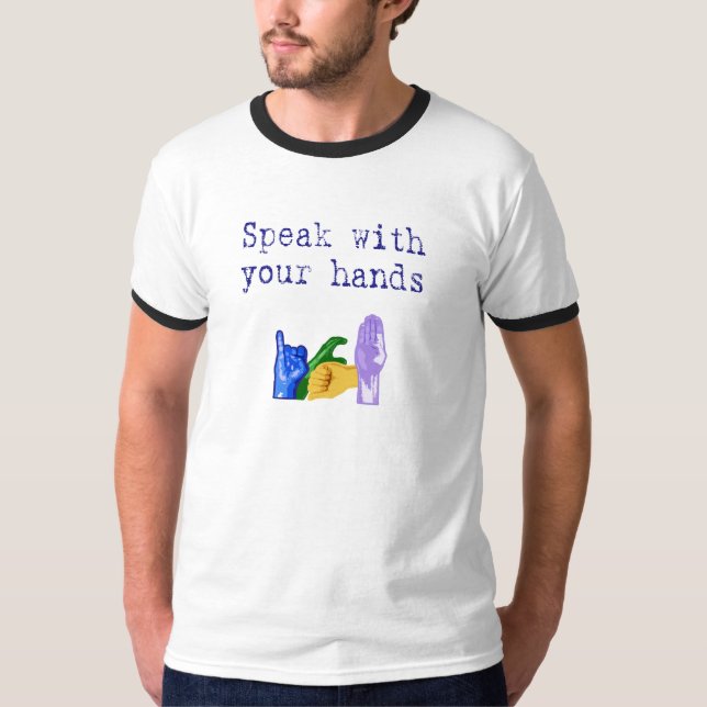 Speak with Your Hands T-Shirt (Front)
