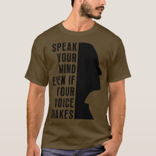 Speak Your Mind Even Even If Your Voice Shakes 17 T-Shirt