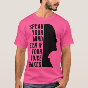Speak Your Mind Even Even If Your Voice Shakes 2 T-Shirt