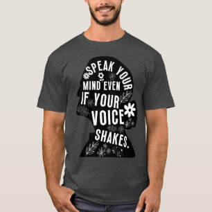 Speak Your Mind Even Even If Your Voice Shakes 7 T-Shirt