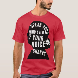 Speak Your Mind Even Even If Your Voice Shakes 8 T-Shirt