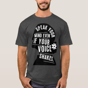 Speak Your Mind Even Even If Your Voice Shakes 9 T-Shirt