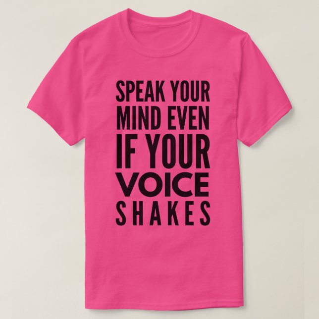 Speak Your Mind Even If Your Voice Shakes Motivati T-Shirt (Design Front)