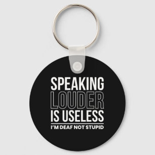 Speaking Louder Is Useless Im Deaf Not Stupid Key Ring