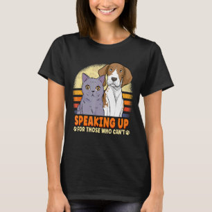 Speaking Up For Those Who Can't Animals Rescue T-Shirt